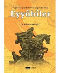 Eyyübiler - Haçlılar Karşısında İslam'In Sağlam Bir Kalesi BedrettIn Basuğuy Siyer Yayınları