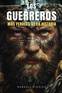 Los Guerreros Ms Feroces De La Hıstorıadescubre Ms De Medio Centenar De Los Ms Temidos Luchadores Histricos Como Los Espartanos, Samuris, Templarios, Mamelucos, Vikingos Pickles, Randall Independently Publıshed