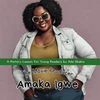 Amaka Igwethe Film Makeran Inspiring History Storybook For Young Kids | Age 6 - 9 (History Lessons By Ada Ukabia) Ukabia, Ada Independently Publıshed