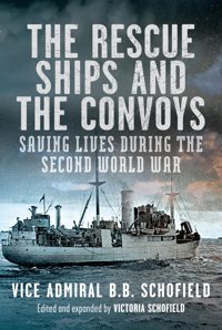 The Rescue Ships And The Convoyssaving Lives During The Second World War Schofield, B.B. Pen & Sword Books