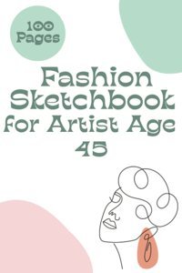 Fashion Sketch Book For Artist Age 45Bring Out Your Creativity With 100 Figure Templates And 100 Pages In 6X9 Inches Pulishing, Jesse Independently Publıshed