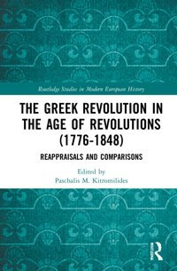 The Greek Revolution In The Age Of Revolutions (1776-1848)Reappraisals And Comparisons ( Studies In Modern European History) Routledge
