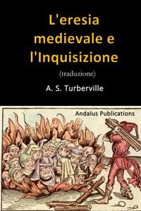 L'Eresia Medievale E L'Inquisizione (Traduzione) Turberville, A. S. Independently Publıshed