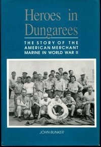 Heroes In Dungareesthe Story Of The American Merchant Marine In World War Iı G. Bunker, John Naval Institute Press