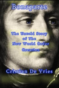 Bonaparte - The Untold Story Of The New World Order Creation De Vries, Cristian Independently Publıshed