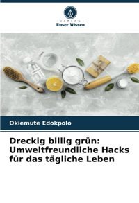 Dreckig Billig Grünumweltfreundliche Hacks Für Das Tgliche Lebende Edokpolo, Okiemute Verlag Unser Wissen
