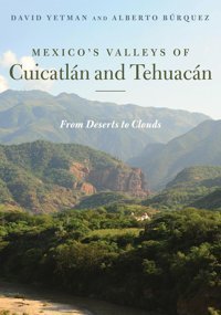 Mexicos Valleys Of Cuicatln And Tehuacnfrom Deserts To Clouds (Southwest Center Series) Yetman, David University Of Arizona Press