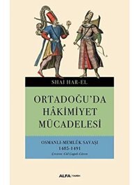 Ortadoğu'Da Hakimiyet Mücadelesiosmanlı Memlük Savaşı 1485-1491 Shai Harel Alfa Yayınları