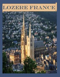 Lozere Francecool Pictures That Create An Idea For You About An Amazing Area, Buildings Style, Cultural Religious All Travels, Hiking And Pictures Lovers. Saba, Almash Independently Publıshed