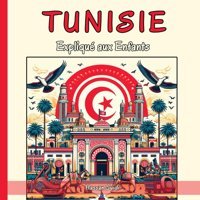 Tunisie Expliqu Aux Enfantsun Guide Illustr Pour Les Jeunes Explorateurs Sur L'Histoire, L'Art Traditionnel, Langue Arabe, Cuisine, L'Artisanat Et La Culture Tunisiennes Suidi, Hassan Independently Publıshed