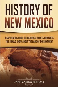 History Of New Mexicoa Captivating Guide To Historical Events And Facts You Should Know About The Land Of Enchantment (U.S. States) History, Captivating Captivating History