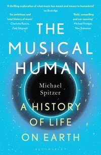 The Musical Humana History Of Life On Earth A Bbc Radio 4 'Book Of The Week' Spitzer, Michael Bloomsbury