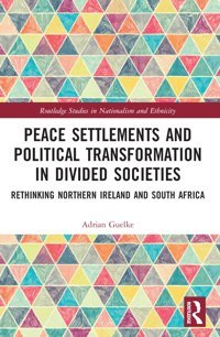 Peace Settlements And Political Transformation In Divided Societiesrethinking Northern Ireland And South Africa ( Studies In Nationalism And Ethnicity) Guelke, Adrian Routledge