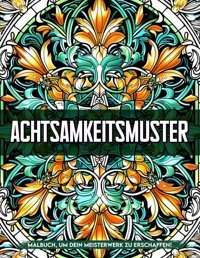Achtsamkeitsmuster Malbücher Für Erwachseneachtsamkeitsmuster Abstrakte Malvorlagen Für Erwachsene Zur Achtsamkeit Und Angstlinderung, Geschenke Für Kreativitt Sikes, Craig Independently Publıshed