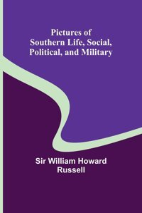 Pictures Of Southern Life, Social, Political, And Military Russell, William Alpha Editions