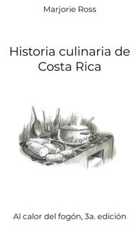 Historia Culinaria De Costa Ricaal Calor Del Fogn, 3A. EdicIn (Spanish Edition) Ross, Marjorie Independently Publıshed