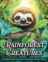 Rainforest Creaturesrelaxing Rainforest Animal Adult Coloring Book With Tiger, Sloth, Bird, And More For Relief Stress Mangum, Sandra Independently Publıshed