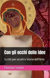 Con Gli Occhi Delle İdeescritti Per Un'Altra Storia Dell'Arte Savino, Floriana Independently Publıshed