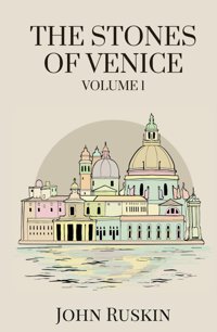 The Stones Of Venice, Volume 1 (Of 3)Exploring Venetian Architecture From Early Beginnings To Gothic Grandeur Ruskin, John Independently Publıshed