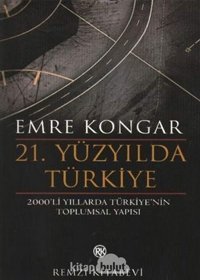 21.Yüzyılda Türkiye2000'Li Yıllarda Türkiye'NIn Toplumsal Yapısı 2000'Li Yıllarda Türkiye'NIn Toplumsal Yapısı Emre Kongar Remzi Kitabevi