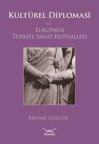 Kültürel Diplomasi Ve Europalia Türkiye Sanat Festivalleri Rıdvan Gölcük Heyamola Yayınları