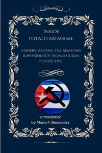 Inside Totalitarianismunderstanding İts Anatomy And Physiology From The Cuban Perspective Benavides, Marla Independently Publıshed