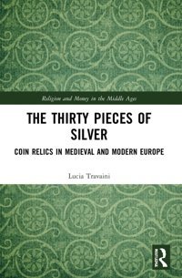 The Thirty Pieces Of Silver (Religion And Money In The Middle Ages) Travaini, Lucia Routledge