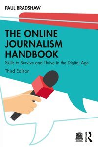 The Online Journalism Handbookskills To Survive And Thrive In The Digital Age Bradshaw, Paul Routledge