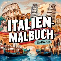 Italien-Malbuch Für Kinderniedliche Italien Malvorlagen Für Jungen Und Mdchen İm Alter Von 4-8 Jahren Mit Landschaften, Lebensmitteln, Tieren Und Vielem Mehr Klein, Geekmonk Independently Publıshed