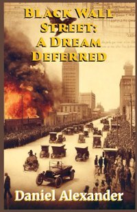 Black Wall Streeta Dream Deferreda Nonfiction About The Tragic Events Of May 31, 1921The Tulsa Race Massacre Alexander, Daniel Independently Publıshed