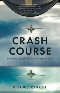 Crash Coursefrom The Good War To The Forever War (War Culture) Franklin, H. Bruce Rutgers University Press