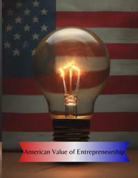 American Value Of Entrepreneurship23 Biographies Of People Who Embody Entrepreneurship (American Values) Lopez-Curıel, Eloy Independently Publıshed