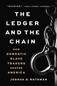 The Ledger And The Chainhow Domestic Slave Traders Shaped America Rothman, Joshua D. Basic Books