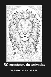 50 Mandalas De Animales Para Colorear - Libro Para Colorear Para Adultos (Spanish Edition) Universe, Mandala Independently Publıshed