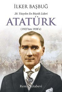 20. Yüzyılın En Büyük Lideri Atatürk - 2. Kitap(1923'Ten 1938'E) İlker Başbuğ Remzi Kitabevi