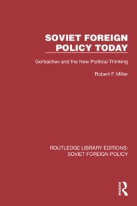 Soviet Foreign Policy Todaygorbachev And The New Political Thinking ( Library Editionssoviet Foreign Policy) Miller, Robert F. Routledge