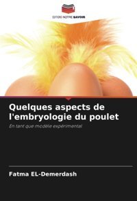 Quelques Aspects De L'Embryologie Du Pouleten Tant Que Modle Exprimental El-Demerdash, Fatma Editions Notre Savoir