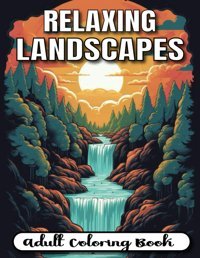 Relaxing Landscapes Adult Coloring Bookamazing Coloring Pages Gift For Stress Reduction, Meditation, Mindfulness, And Relaxation With Adults Men And Women To Color And Unwind. Rakib Cafe Independently Publıshed