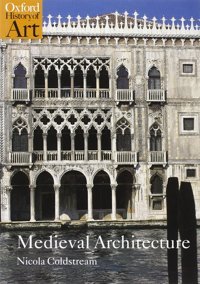 Medieval Architecture (Oxford History Of Art) Coldstream, Nicola Oxford Unıversıty Press
