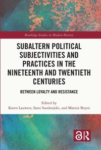 Subaltern Political Subjectivities And Practices In The Nineteenth And Twentieth Centuriesbetween Loyalty And Resistance ( Studies In Modern History) Routledge