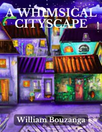 Whimsical Cityscape Coloring Booka Magical Journey Through Enchanting Urban Landscapes Bouzanga, William Independently Publıshed