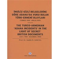 İngiliz Gizli Belgelerine Göre Adana'Da Vuku Bulan Türk-Ermeni Olayları (Temmuz 1908-Aralık 1909)(Temmuz 1908-Aralık 1909) (Juml, 1908-December, 1909) Salahi R. Sonyel Türk Tarih Kurumu Yayınları