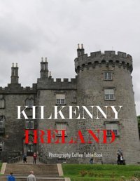 Kılkenny Irelanda Mind-Blowing Tour In Kılkenny Ireland Photography Coffee Table Book Tourists Attractions. Larson, Kevın Independently Publıshed