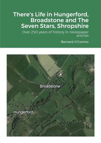 There'S Life In Hungerford, Broadstone And The Seven Stars, Shropshireover 250 Years Of History In Newspaper Articles O'Connor, Bernard