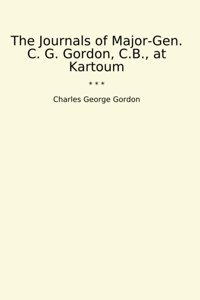 The Journals Of Major-Gen. C. G. Gordon, C.B., At Kartoum (Classic Books) Charles George Gordon Lettel Books