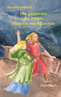 Die Abenteuer Des Ritters HugolIn Von Brenfelsband 2Die Irrfahrt (Die Abenteuer Des Rittes HugolIn Von Brenfels) Mancini, Benedikt Bod - Books On Demand