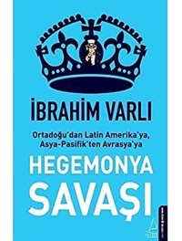 Hegemonya Savaşıortadoğu'Dan LatIn Amerika'Ya, Asya-Pasifik'Ten Avrasya'Ya İbrahim Varlı Destek Yayın Grubu