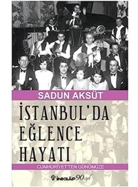 İstanbul'Da Eğlence Hayatıcumhuriyet'Ten Günümüzecumhuriyet'Ten Günümüze Sadun Aksüt İnkılap Kitabevi