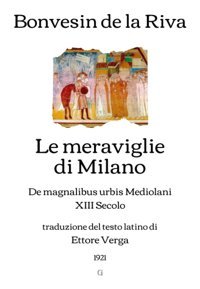 Le Meraviglie Di Milanode Magnalibus Urbis Mediolani, Xııı Secolo (Traduzione Del Testo Latino Di Ettore Verga, 1921) (Italian Edition) De La Riva, BonvesIn Independently Publıshed