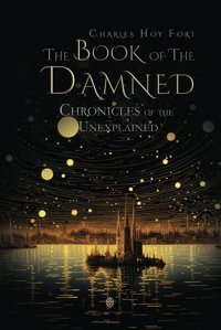 The Book Of The Damned | Chronicles Of The Unexplained Fort, Charles Hoy Independently Publıshed